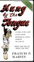 Hung By The Tongue: What You Say Is What You Get By Francis P. Martin (new) on sale Hung By The Tongue: What You Say Is What You Get By Francis P. Martin (new) on sale