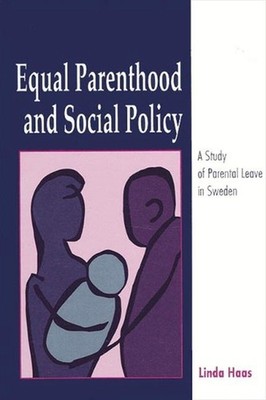 Equal Parenthood and Social Policy: A Study of Parental Leave in Sweden by Linda