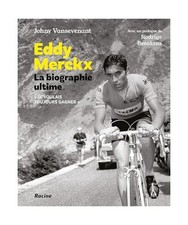 Eddy Merckx. La biographie ultime: Je voulais tout gagner, Vansevenant, Johny; B