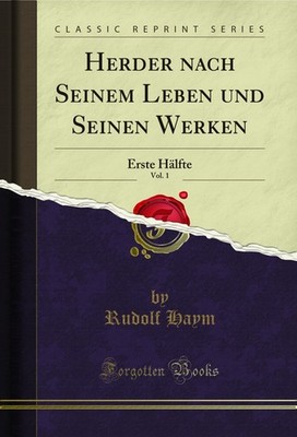 Herder nach Seinem Leben und Seinen Werken, Vol. 1: Erste Hälfte