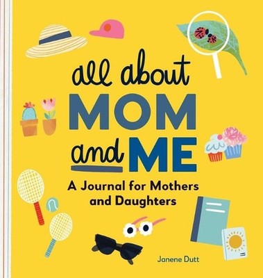 All about Mom and Me: A Journal for Mothers and Daughters by Janene Dutt (Englis