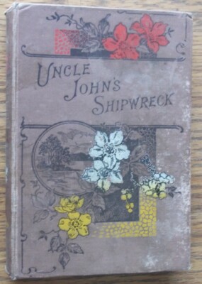 UNCLE JOHN'S FIRST SHIPWRECK;  Bruce, Charles. cira 1906 hard back 
