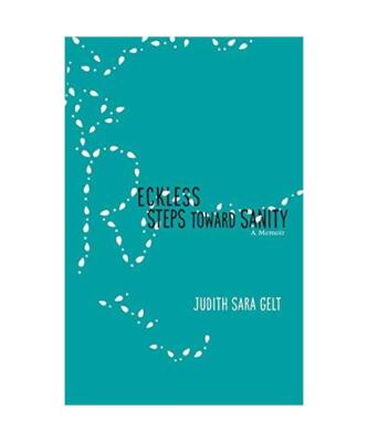 Reckless Steps Toward Sanity: A Memoir, Judith Sara Gelt
