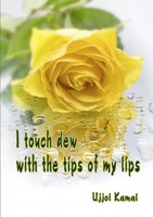 I Touch Dew With The Tips Of My Lips Ujjol Kamal Taschenbuch Englisch 2012