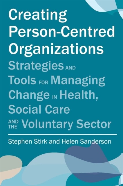 Creating Person-Centred Organisations: Strategies and Tools for - Image 3