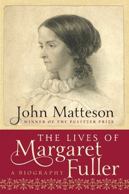 THE LIVES OF MARGARET FULLER: A BIOGRAPHY By John Matteson - Hardcover BRAND NEW