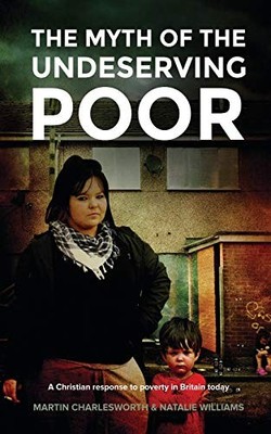 The Myth of the Undeserving Poor - A Christian Response to Pover