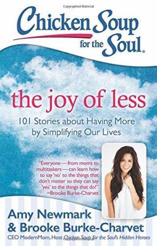 Chicken Soup for the Soul: The Joy of Less: 101 Stories about Having More by Sim