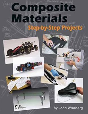 Composite Materials : Step-by-Step Projects, Paperback by Wanberg, John, Bran...