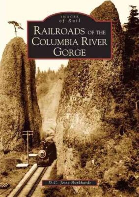 Railroads Of The Columbia River Gorge, Paperback by Burkardt, Jesse D. C.