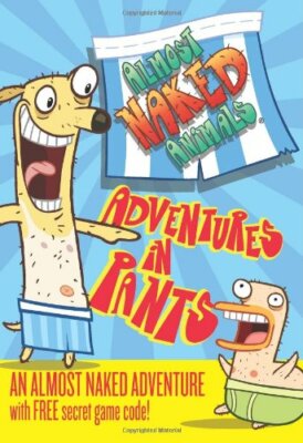 Adventures in Pants (Almost Naked Animals)