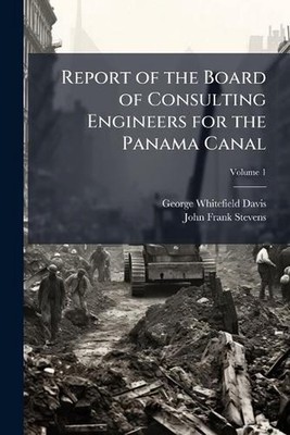 Report of the Board of Consulting Engineers for the Panama Canal by George White