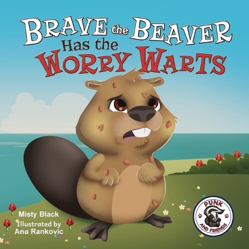 Misty Black Brave the Beaver Has the Worry Warts (Tascabile)