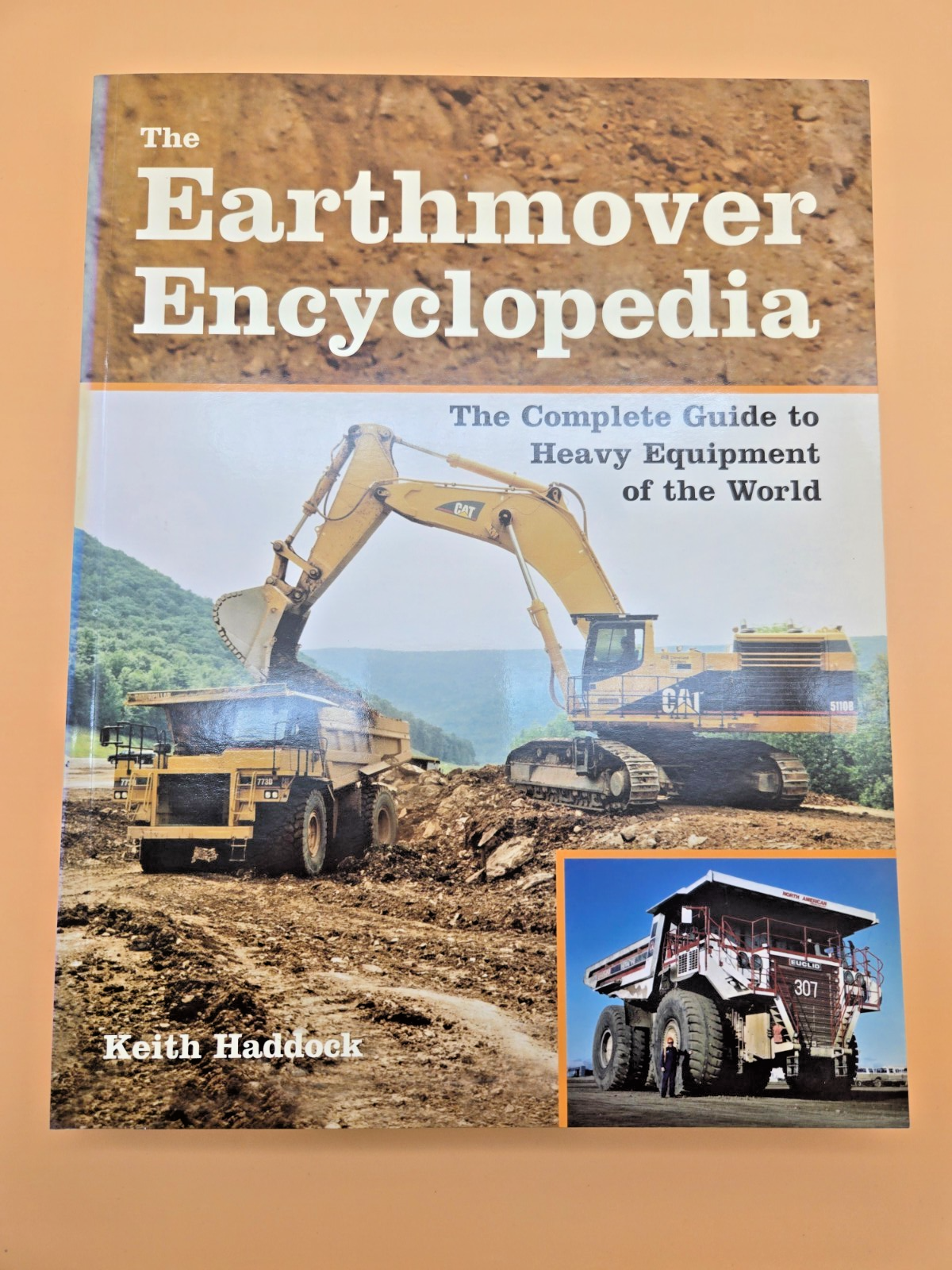 The Earthmover Encyclopedia: The Complete Guide to Heavy Equipment of the World,