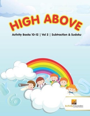 High Above: Activity Books 10-12 Vol -2 Subtraction & Sudoku by Activity Crusade