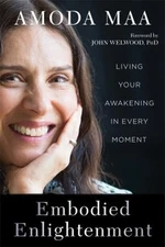 Embodied Enlightenment : Living Your Awakening in Every Moment Am