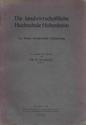 Dr. H. Kraemer Die landwirtschaftliche Hochschule Hohenheim.Zur ihrem hundertst