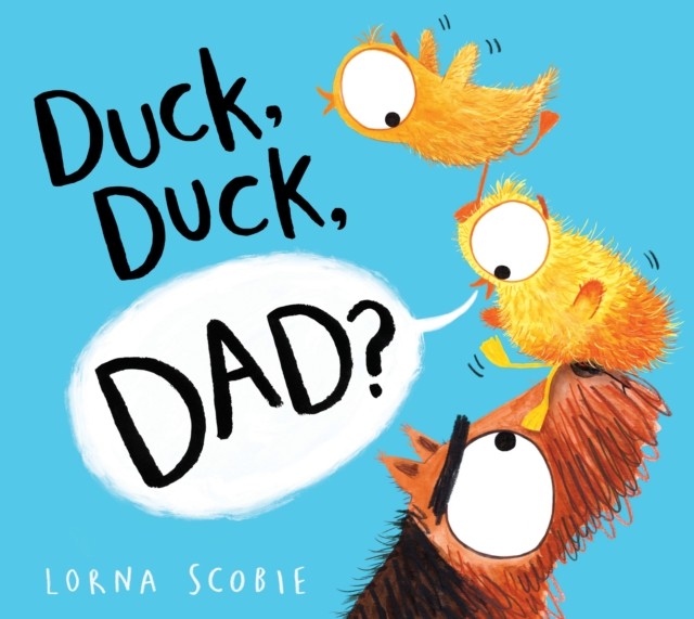 Duck, Duck, Dad? (PB) by Lorna Scobie (Paperback Book)