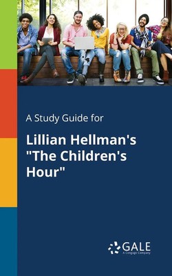 Cengage Learning Gale | A Study Guide for Lillian Hellman's The Children's Hour