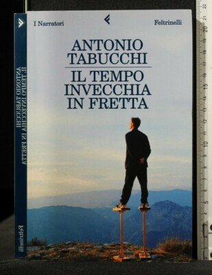 IL TEMPO INVECCHIA IN FRETTA. Antonio Tabucchi. Feltrinelli.