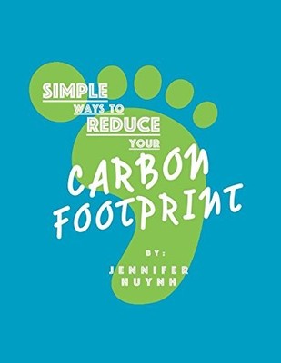 SIMPLE WAYS TO REDUCE YOUR CARBON FOOTPRINT By Jennifer Huynh **BRAND NEW**