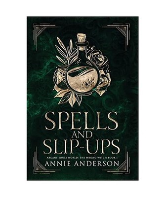 Spells and Slip-ups: Arcane Souls World [The Wrong Witch, Band 1], Anderson, Ann