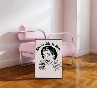 You're Not In Love Quote Wall Art Poster Premium Quality Choose your Size