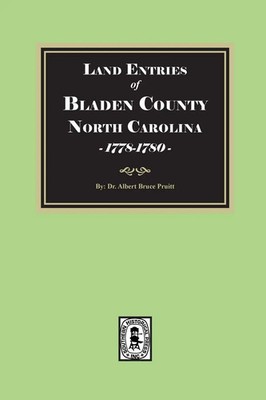 Land Entries of Bladen County, North Carolina, 1778-1780 Albert Bruce Pruitt