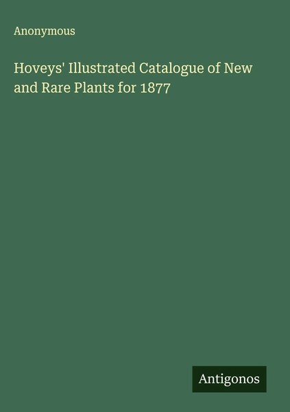 Anonymous | Hoveys' Illustrated Catalogue Of New And Rare Plants For 1877 | Buch-image