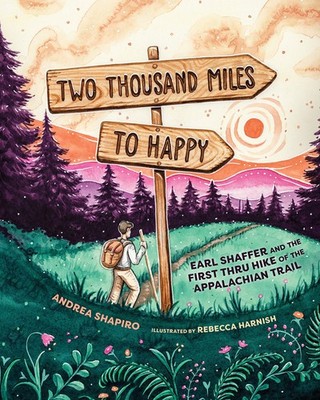 Two Thousand Miles to Happy: Earl Shaffer and the First Thru Hike of the App...