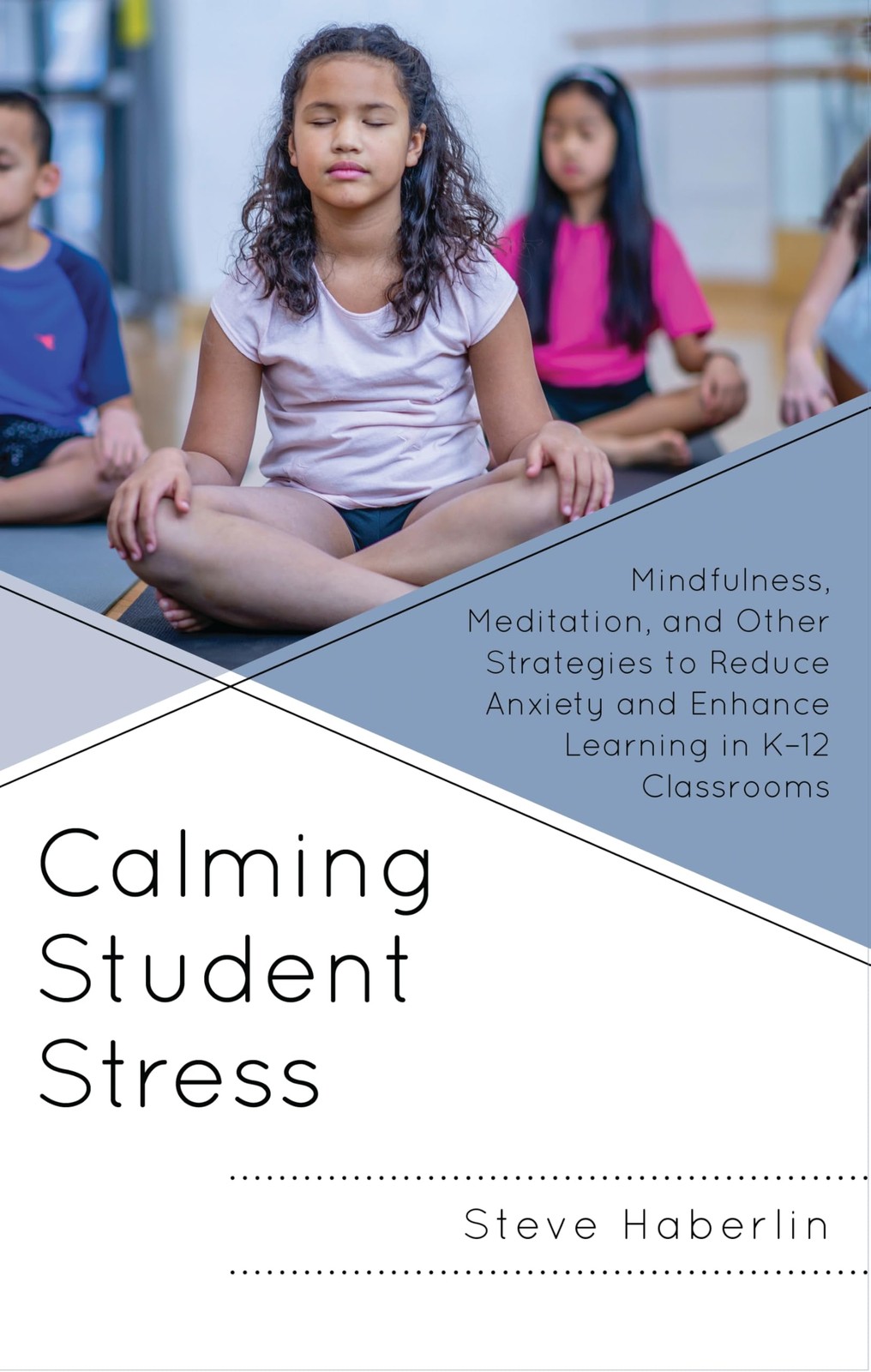 Calming Student Stress: Mindfulness, Meditation, and Other (New)