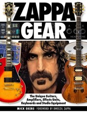 Zappa Gear: The Unique Guitars, Amplifiers, Effects Units, Keyboards and Studio 
