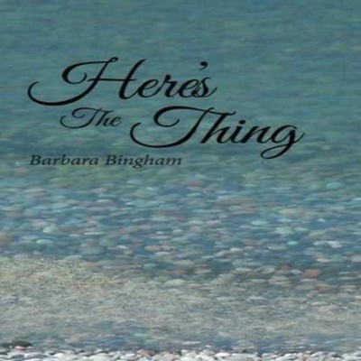 Here's The Thing Barbara Bingham Paperback Author Solutions Inc