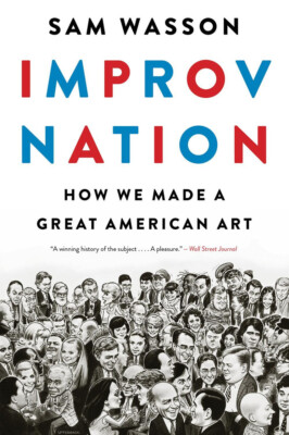 Improv Nation: How We Made a Great American Art By Sam Wasson - New Copy - 97...
