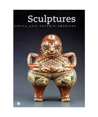 Sculptures: Africa, Asia, Oceania, Americas, Musee Du Quai Branly; Reunion Des M