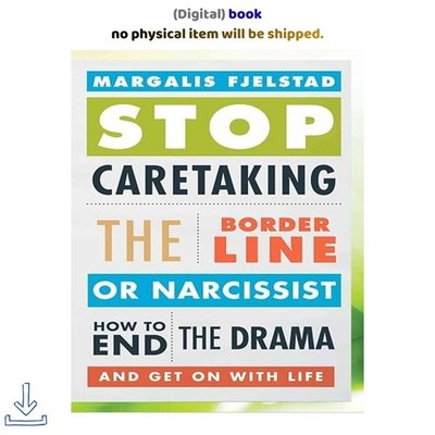 Stop Caretaking the Borderline or Narcis, Margalis Fjelstad 2013
