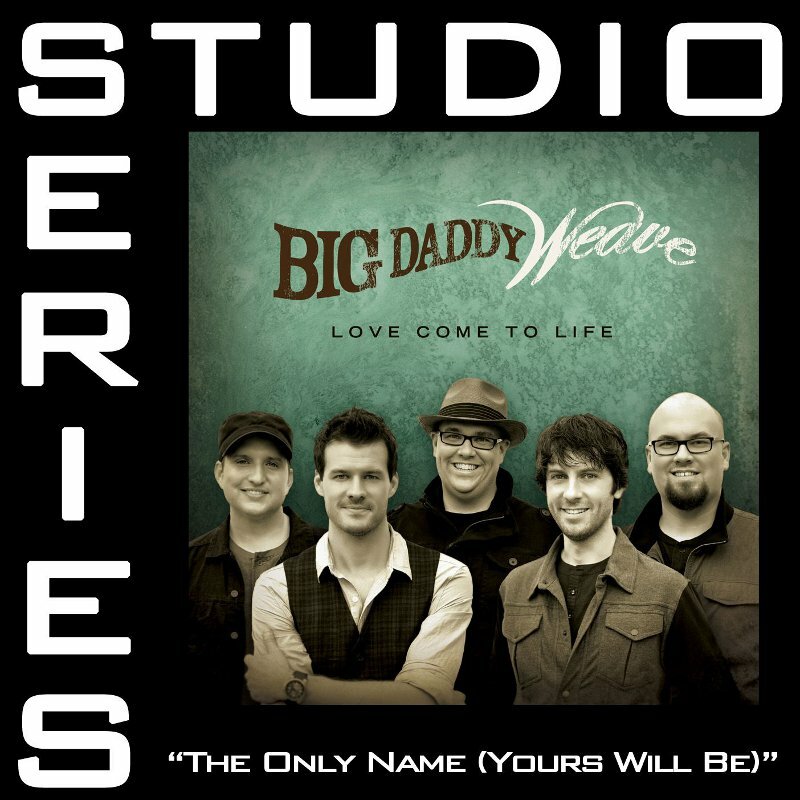 Only Name, The (Yours Will Be) - Big Daddy Weave - Accompaniment 