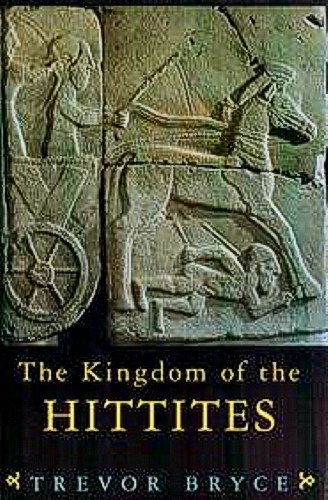 Bryce Hittite Kingdom Ancient Anatolia Assyria Babylon Myceneans Mitanni Egypt