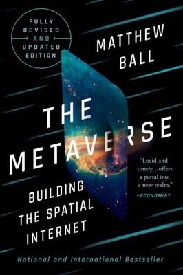 The Metaverse: Fully Revised and Updated Edition: Building the Spatial Inter...
