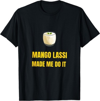 Mango Lassi Made Me Do It - Present for Indian Food Lovers T-Shirt