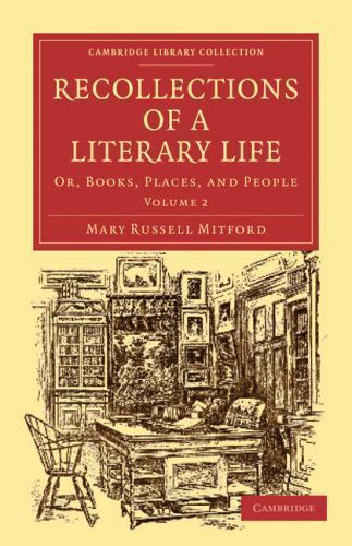 Recollections of a Literary Life Or, Books, Places, and People Mitford Volume 2
