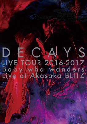 DECAYS LIVE TOUR 2016-2017 Baby who wanders Live at Akasaka BLITZ [Limited