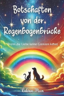 Botschaften von der Regenbogenbrcke: Wenn die Liebe keine Grenzen kennt by Rubin