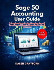 Sage 50 Accounting User Guide 2026 Edition A Complete Manual to by Drayford