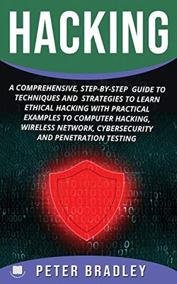 HACKING: A COMPREHENSIVE, STEP-BY-STEP GUIDE TO TECHNIQUES By Peter Bradley NEW