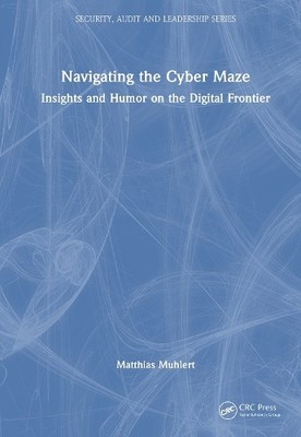 Navigating the Cyber Maze by Matthias Muhlert - 9781032910376