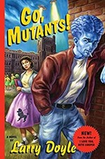 Go, Mutants! : A Novel Hardcover Larry Doyle