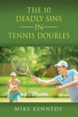THE 10 DEADLY SINS in TENNIS DOUBLES: How to Improve Your Game, Tomorrow,...