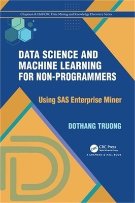 Data Science and Machine Learning for Non-Programmers: Using SAS Enterprise Mine