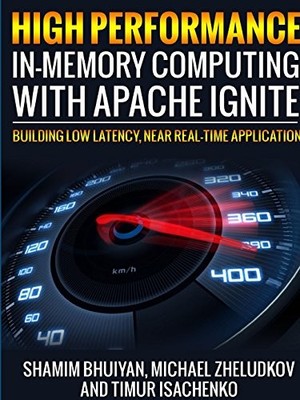 HIGH PERFORMANCE IN-MEMORY COMPUTING WITH APACHE IGNITE By Shamim Bhuiyan
